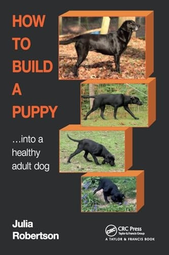 How to Build a Puppy: Into a Healthy Adult Dog