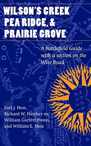 Wilson's Creek, Pea Ridge, and Prairie Grove: A Battlefield Guide, with a Section on the Wire Road (This Hallowed Ground: Guides to Civil War Battlefields)