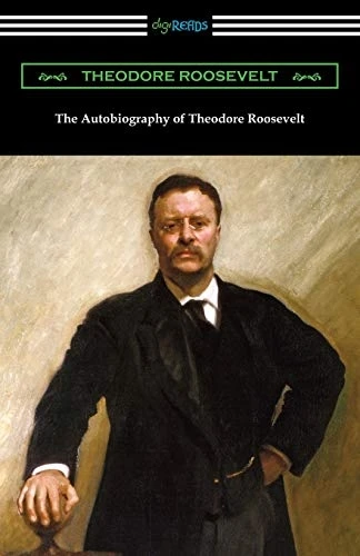 The Autobiography of  - Theodore Roosevelt