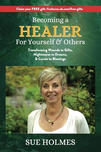 Becoming a Healer - For Yourself & Others: Transforming Wounds to Gifts, Nightmares to Dreams & Curses to Blessings