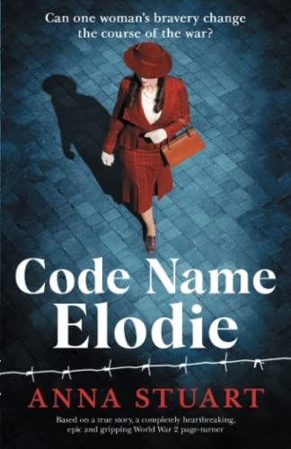 Code Name Elodie: Based on a true story, a completely heartbreaking, epic and gripping World War 2 page-turner (Bletchley Park Girls)
