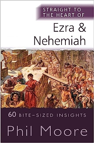 Straight to the Heart of Ezra and Nehemiah: 60 Bite-Sized Insights (The Straight to the Heart Series)