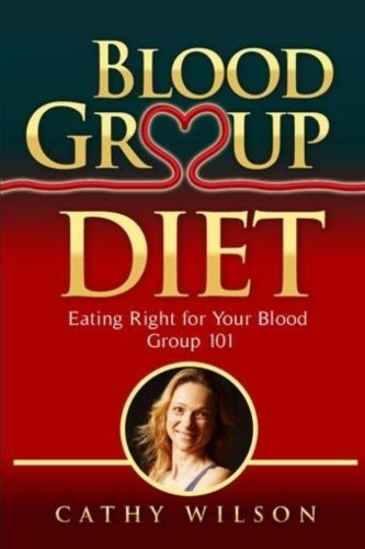 Blood Group Diet: Eating Right for Your Blood Group 101
