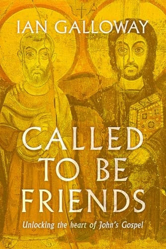 Called To Be Friends: Unlocking the Heart of John's Gospel