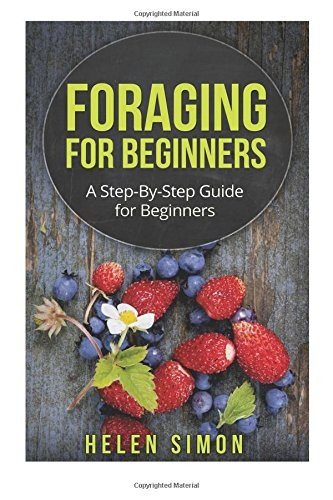 Foraging for Beginners: A Step-By-Step Guide for Beginners