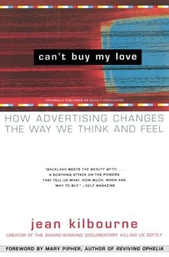 Can't Buy ME Love: How Advertising Changes the Way We Think and Feel