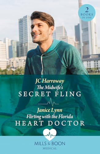 The Midwife's Secret Fling  / Flirting With The  Florida Heart Doctor: The  Midwife's Secret Fling /  Flirting with the Florida  Heart Doctor (Mills & Boon  Medical)
