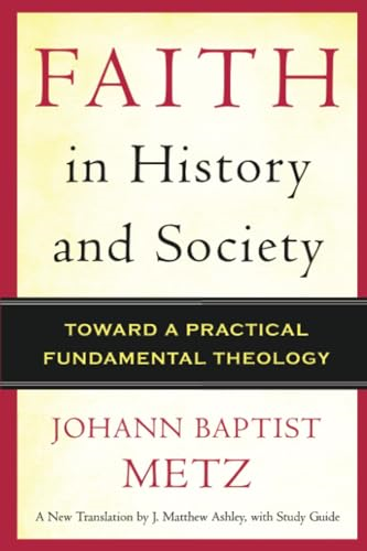 Faith in History and Society: Toward a Practical Fundamental Theology