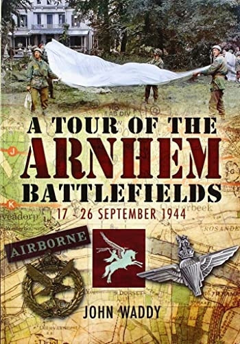 Battlefield Tour Guide to the Battles of Arnhem, Oosterbeek and Driel