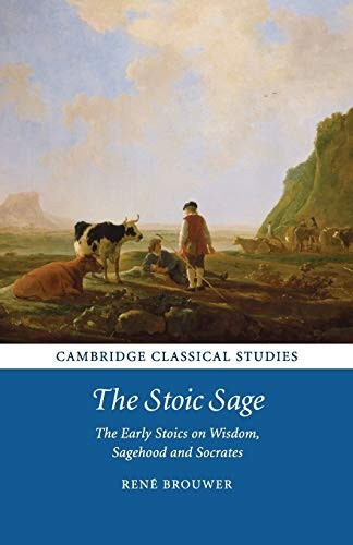 The Stoic Sage: The Early Stoics on Wisdom, Sagehood and Socrates (Cambridge Classical Studies)