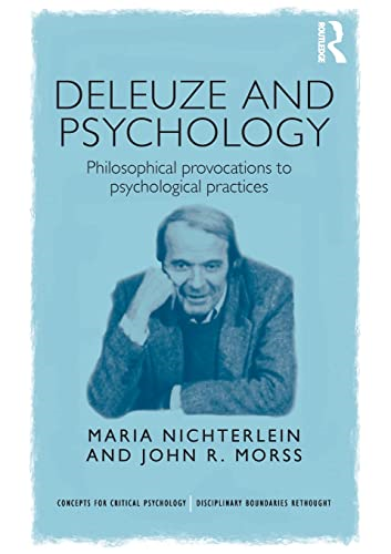 Deleuze and Psychology:Philosophical Provocations toPsychological Practices(Concepts for CriticalPsychology)