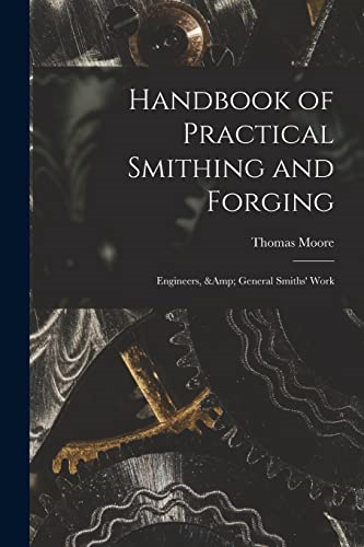 Handbook of Practical  Smithing and Forging;  Engineers, & General  Smiths' Work