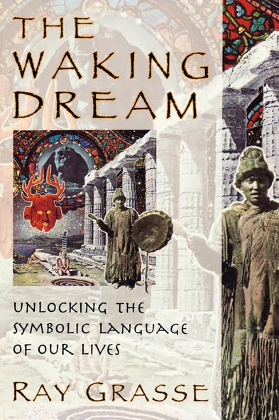 The Waking Dream: Unlocking the Symbolic Language of Our Lives