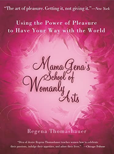 Mama Gena's School of Womanly Arts: How to Use the Power of Pleasure
