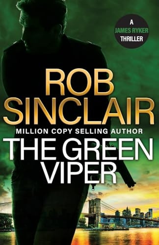 The Green Viper: The BRAND NEW action-packed thriller from MILLION COPY BESTSELLER Rob Sinclair for 2024 (James Ryker Series The)