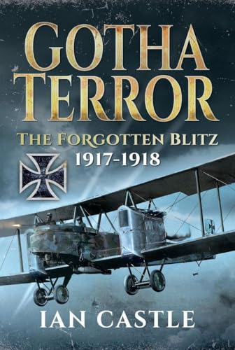 Gotha Terror: The Forgotten  Blitz, 1917-1918