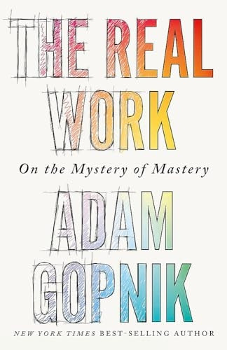 The Real Work: On the Mystery of Mastery
