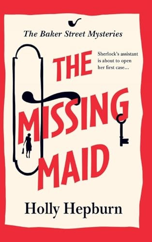 The Missing Maid: The BRAND NEW page-turning historical cozy murder mystery from Holly Hepburn for 2024 (Baker Street Mysteries The)
