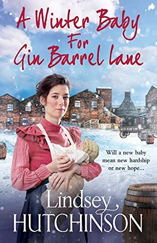 A Winter Baby for Gin Barrel Lane: A heartwarming, page-turning historical saga from bestseller Lindsey Hutchinson