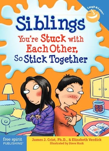 Siblings: You're Stuck with Each Other, So Stick Together (Laugh & Learn (Free Spirit Publishing))