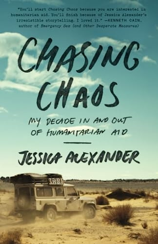 Chasing Chaos: My Decade in and Out of Humanitarian Aid