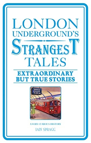 London Underground's Strangest Tales: Extraordinary But True Stories