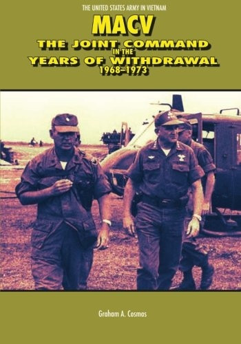 Macv: The Joint Command in the Years of Withdrawal, 1968-1973