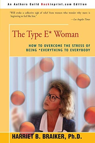 The Type e* Woman : How to Overcome the Stress of Being Everything to Everybody
