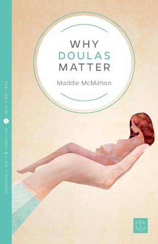 Why Doulas Matter (Pinter & Martin Why it Matters: 3)