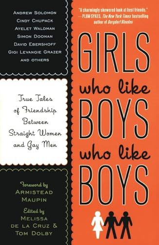 Girls Who like Boys Who like Boys: True Tales of Friendship between Straight Women and Gay Men