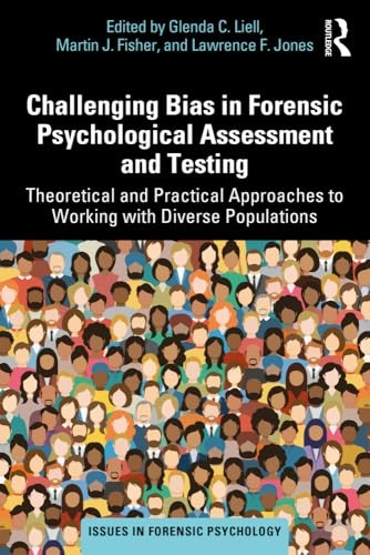 Challenging Bias in Forensic Psychological Assessment and Testing: Theoretical and Practical Approaches to Working with Diverse Populations (Issues in Forensic Psychology)