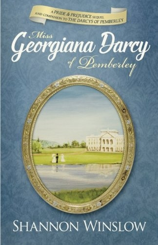 Miss Georgiana Darcy of Pemberley: a Pride & Prejudice sequel and companion to The Darcys of Pemberley: Volume 3