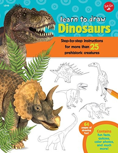 Learn to Draw Dinosaurs: Step-by-step instructions for more than 25 prehistoric creatures
