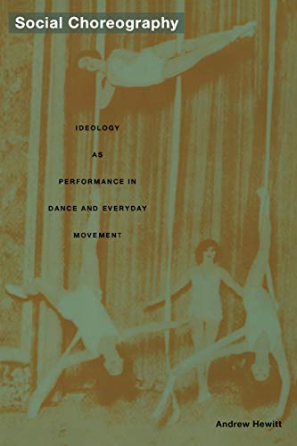Social Choreography: Ideology as Performance in Dance and Everyday Movement (Post-Contemporary Interventions)