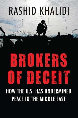 Brokers of Deceit: How the Us Has Undermined Peace in the Middle East