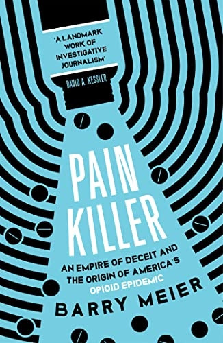 Pain Killer: An Empire of Deceit and the Origins of America's Opioid Epidemic