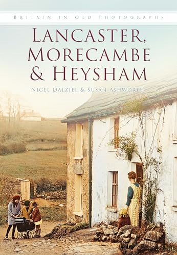 Lancaster , Morecombe & Heysham (Britain in Old Photographs)