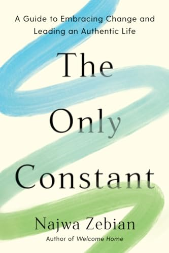 The Only Constant: A Guide  to Embracing Change and  Leading an Authentic Life