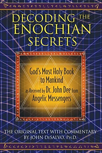 Decoding the Enochian Secrets: Gods Most Holy Book to Mankind as Received by Dr. John Dee from Angelic Messengers