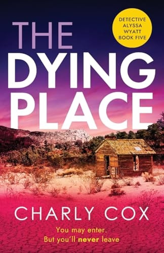 The Dying Place: An utterly unputdownable, heart-racing crime thriller (Detective Alyssa Wyatt)