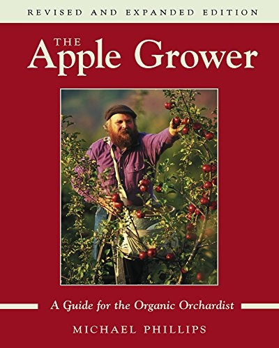 The Apple Grower: A Guide for the Organic Orchardist (Chelsea Green's Master Grower Gardening Series): A Guide for the Organic Orchardist
