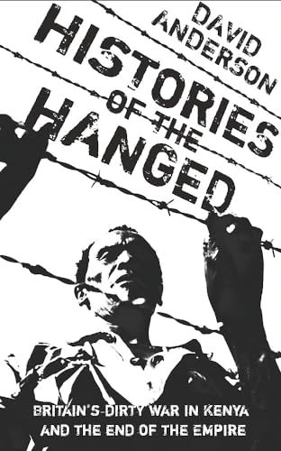 Histories of the Hanged: Testimonies from the Mau Mau Rebellion in Kenya