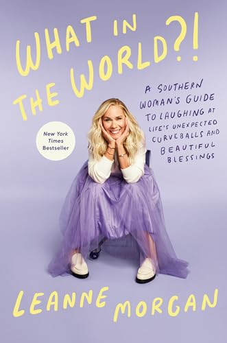 What in the World?!: A  Southern Woman's Guide to  Laughing at Life's  Unexpected Curveballs and  Beautiful Blessings