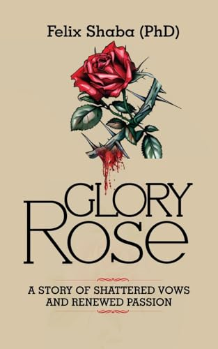 Glory Rose: A Story of  Shattered Vows and Renewed  Passion