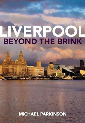 Liverpool Beyond the Brink: The Remaking of a Post Imperial City