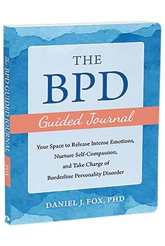 The Bpd Guided Journal: Your Space to Release Intense Emotions, Nurture Self-Compassion, and Take Charge of Borderline Personality Disorder