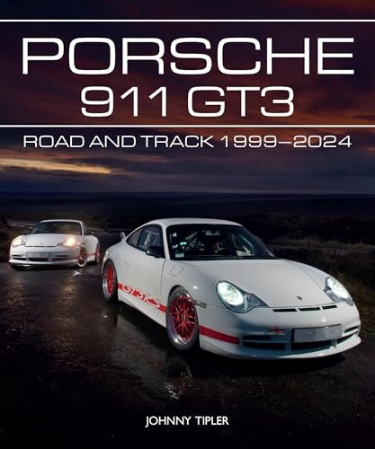 Porsche 911 GT3: Road and Track, 1999-2024 (AutoClassic)