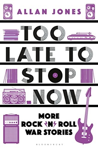 Too Late to Stop Now: More Rock'n'roll War Stories