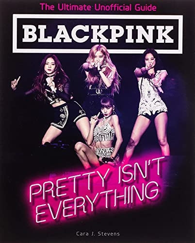 BLACKPINK: Pretty Isn't Everything
