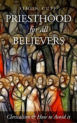 Priesthood for All Believers: Clericalism and How to Avoid It